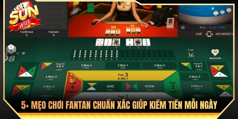 Top 5 Mẹo Chơi Fantan Chuẩn Xác Giúp Kiếm Tiền Mỗi Ngày 3 5+ Mẹo chơi fantan hiệu quả giúp tăng vốn hàng ngày